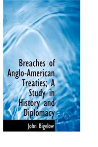 Breaches of Anglo-American Treaties; A Study in History and Diplomacy