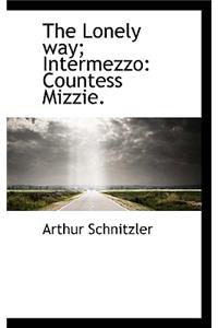 The Lonely Way; Intermezzo: Countess Mizzie.