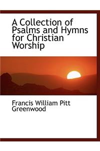 A Collection of Psalms and Hymns for Christian Worship