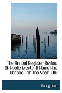 The Annual Register Review of Public Events at Home and Abroad for the Year 1916
