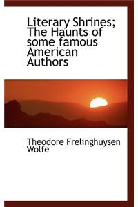 Literary Shrines; The Haunts of Some Famous American Authors