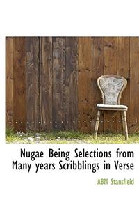 Nugae Being Selections from Many Years Scribblings in Verse