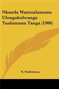 Nkanda Wantualumunu Ulongukulwanga Tualumuna Tanga (1900)