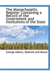 The Massachusetts Register Containing a Record of the Government and Institutions of the State