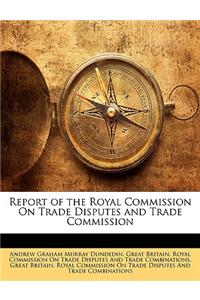 Report of the Royal Commission on Trade Disputes and Trade Commission