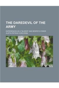 The Daredevil of the Army; Experiences as a Buzzer and Despatch Rider