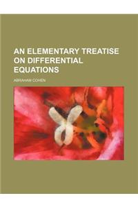 An Elementary Treatise on Differential Equations