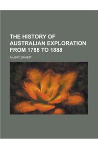 The History of Australian Exploration from 1788 to 1888