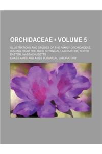Orchidaceae (Volume 5); Illustrations and Studies of the Family Orchidaceae, Issuing from the Ames Botanical Laboratory, North Easton, Massachusetts