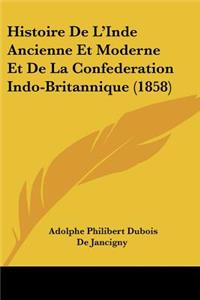 Histoire De L'Inde Ancienne Et Moderne Et De La Confederation Indo-Britannique (1858)