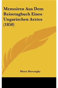 Memoiren Aus Dem Reisetagbuch Eines Ungarischen Arztes (1850)