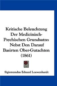 Kritische Beleuchtung Der Medicinisch-Psychischen Grundsatze