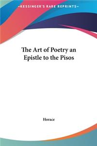 The Art of Poetry an Epistle to the Pisos