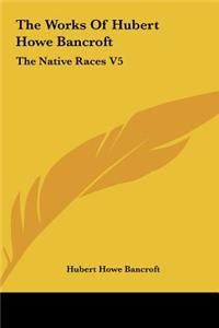 The Works of Hubert Howe Bancroft