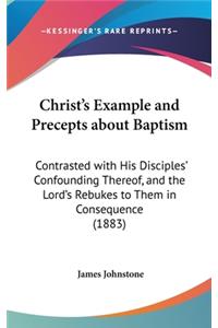 Christ's Example and Precepts about Baptism