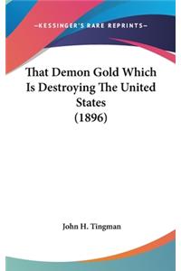 That Demon Gold Which Is Destroying the United States (1896)