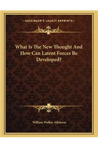 What Is the New Thought and How Can Latent Forces Be Developed?