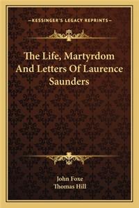 Life, Martyrdom and Letters of Laurence Saunders