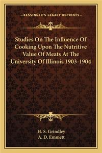 Studies on the Influence of Cooking Upon the Nutritive Value of Meats at the University of Illinois 1903-1904