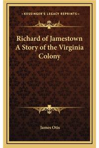 Richard of Jamestown A Story of the Virginia Colony