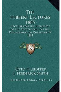 The Hibbert Lectures 1885: Lectures on the Influence of the Apostle Paul on the Development of Christianity 1885