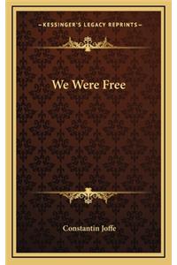 We Were Free