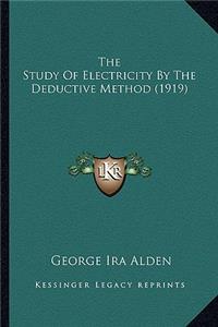 The Study of Electricity by the Deductive Method (1919) the Study of Electricity by the Deductive Method (1919)