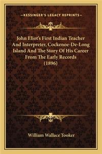 John Eliot's First Indian Teacher And Interpreter, Cockenoe-De-Long Island And The Story Of His Career From The Early Records (1896)