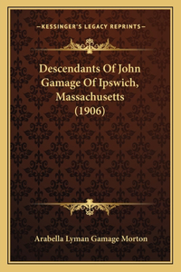 Descendants Of John Gamage Of Ipswich, Massachusetts (1906)