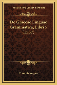 De Graecae Linguae Grammatica, Libri 5 (1557)