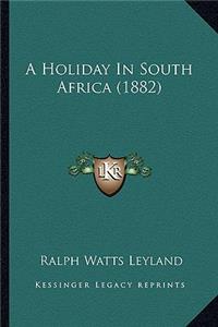 A Holiday In South Africa (1882)
