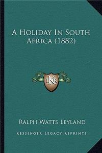 A Holiday In South Africa (1882)