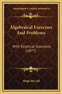 Algebraical Exercises And Problems