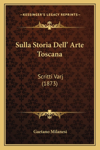 Sulla Storia Dell' Arte Toscana
