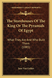 The Storehouses Of The King Or The Pyramids Of Egypt