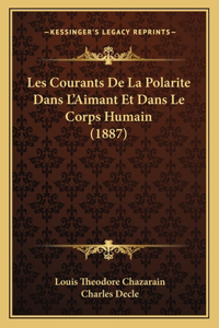 Les Courants De La Polarite Dans L'Aimant Et Dans Le Corps Humain (1887)