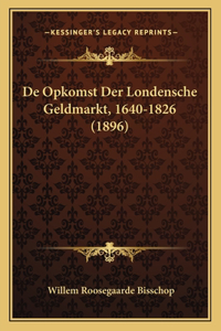 De Opkomst Der Londensche Geldmarkt, 1640-1826 (1896)