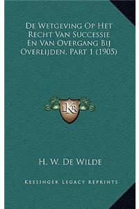 de Wetgeving Op Het Recht Van Successie En Van Overgang Bij Overlijden, Part 1 (1905)