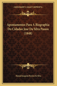 Apontamentos Para A Biographia Do Cidadao Jose Da Silva Passos (1848)