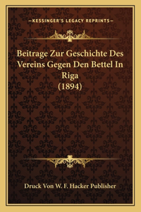 Beitrage Zur Geschichte Des Vereins Gegen Den Bettel in Riga (1894)