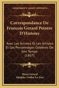 Correspondance De Francois Gerard Peintre D'Histoire