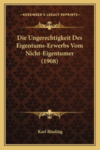 Ungerechtigkeit Des Eigentums-Erwerbs Vom Nicht-Eigentumer (1908)