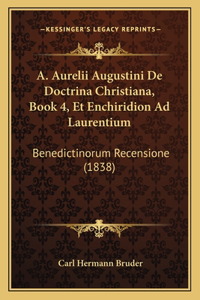 A. Aurelii Augustini De Doctrina Christiana, Book 4, Et Enchiridion Ad Laurentium