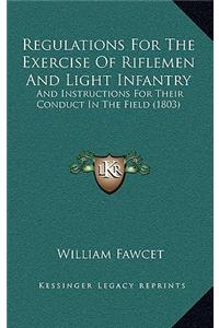 Regulations For The Exercise Of Riflemen And Light Infantry: And Instructions For Their Conduct In The Field (1803)