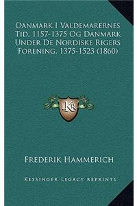 Danmark I Valdemarernes Tid, 1157-1375 Og Danmark Under De Nordiske Rigers Forening, 1375-1523 (1860)
