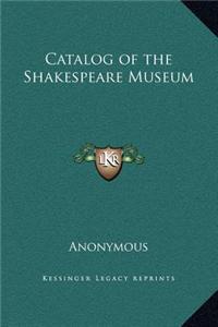 Catalog of the Shakespeare Museum