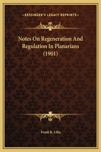 Notes On Regeneration And Regulation In Planarians (1901)