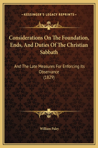 Considerations On The Foundation, Ends, And Duties Of The Christian Sabbath