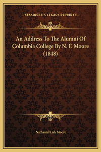 An Address To The Alumni Of Columbia College By N. F. Moore (1848)