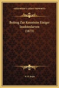 Beitrag Zur Kenntniss Einiger Insektenlarven (1873)